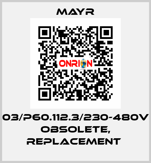 03/P60.112.3/230-480V obsolete, replacement  Mayr