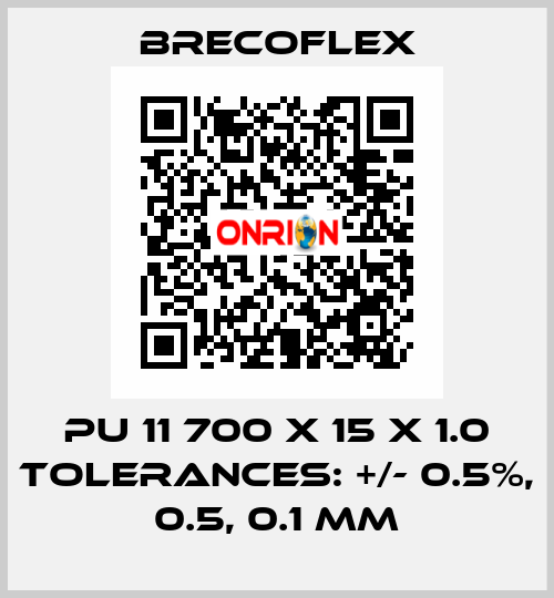 PU 11 700 x 15 x 1.0 Tolerances: +/- 0.5%, 0.5, 0.1 mm Brecoflex